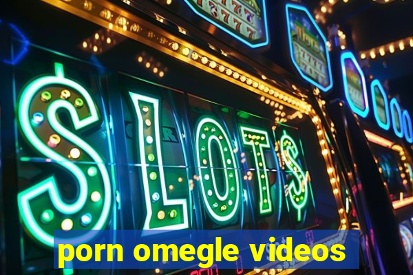 porn omegle videos